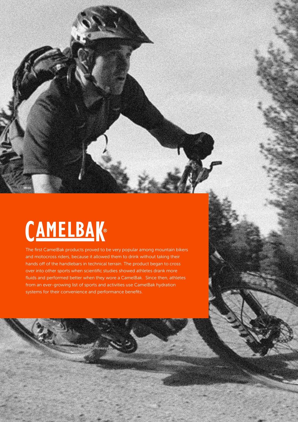 The product began to cross over into other sports when scientific studies showed athletes drank more fluids and performed better when they wore a CamelBak.