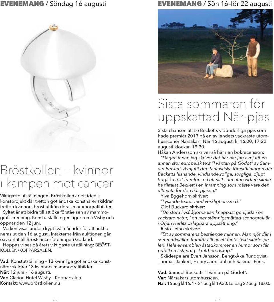 Syftet är att bidra till att öka förståelsen av mammografiscreening. Konstutställningen äger rum i Visby och öppnar den 12 juni.