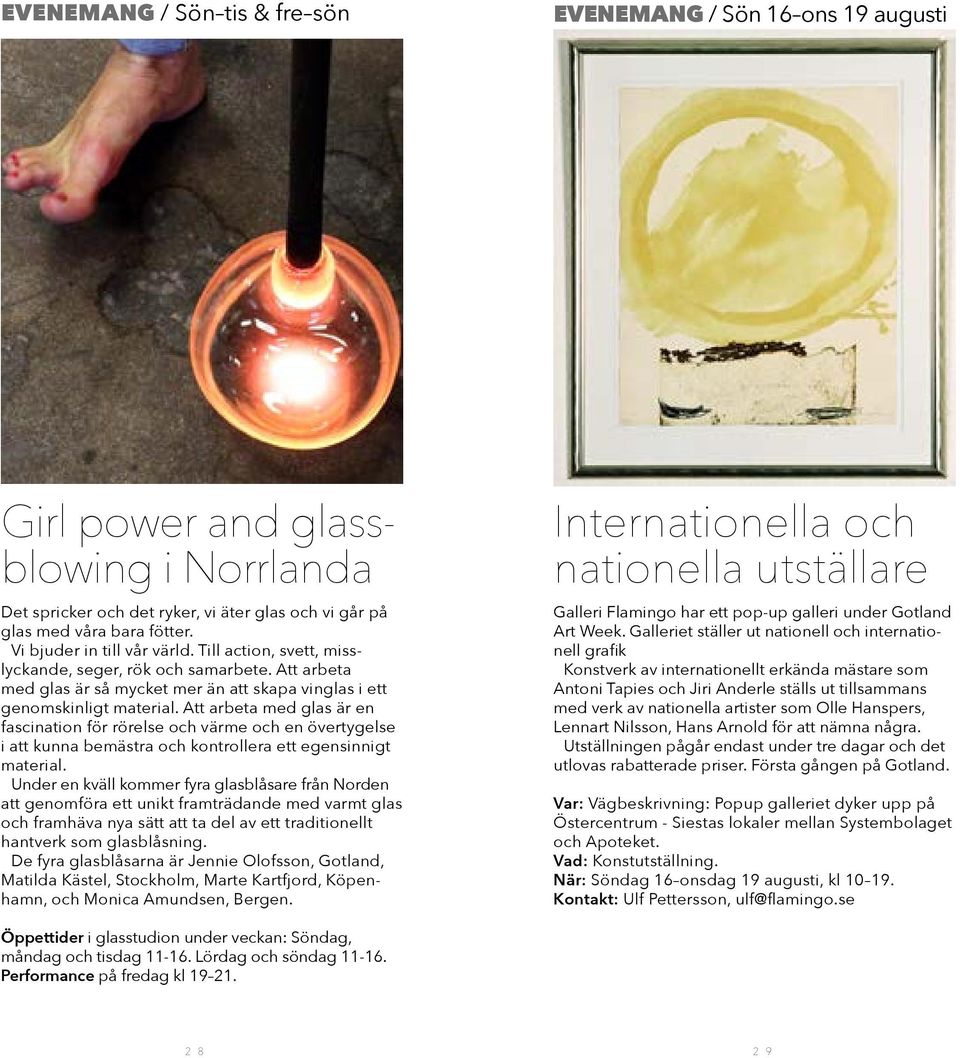 Att arbeta med glas är en fascination för rörelse och värme och en övertygelse i att kunna bemästra och kontrollera ett egensinnigt material.