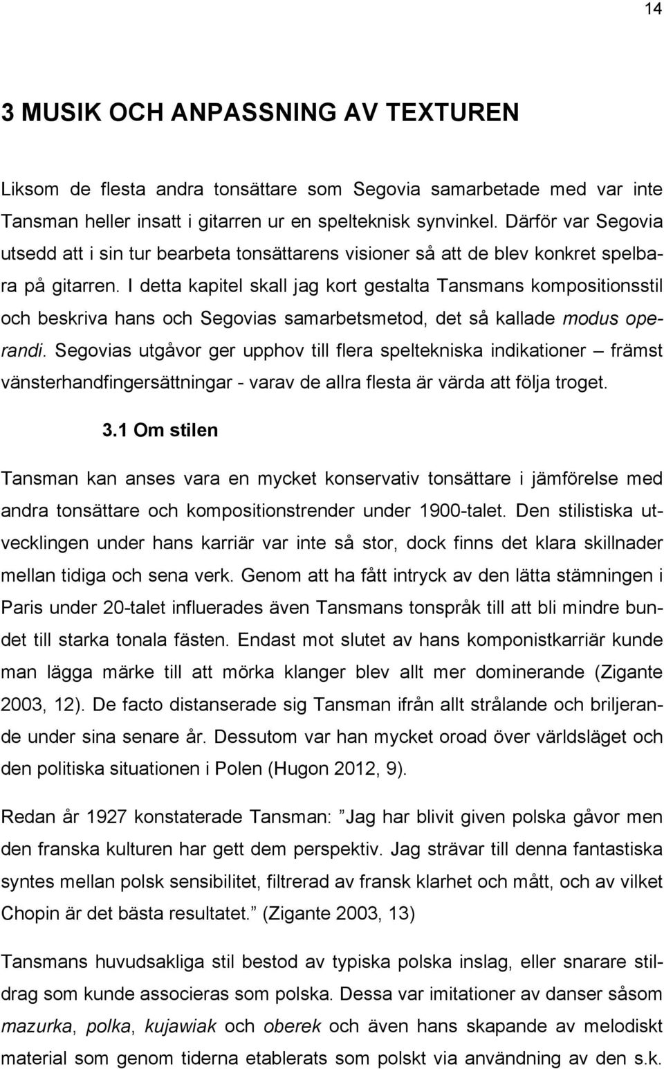 I detta kapitel skall jag kort gestalta Tansmans kompositionsstil och beskriva hans och Segovias samarbetsmetod, det så kallade modus operandi.