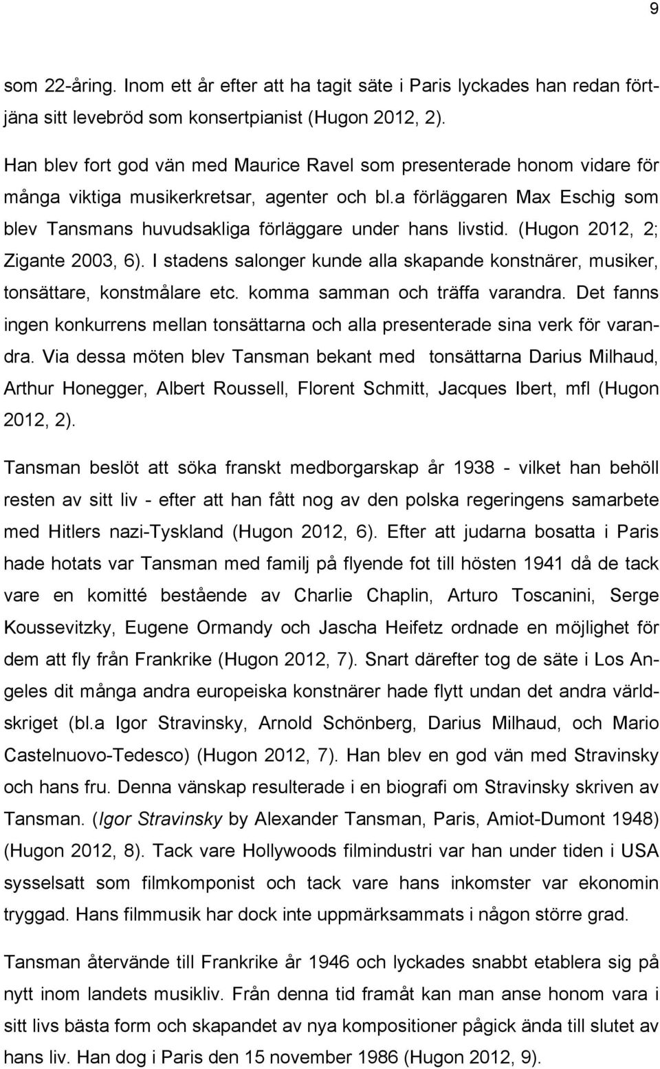 a förläggaren Max Eschig som blev Tansmans huvudsakliga förläggare under hans livstid. (Hugon 2012, 2; Zigante 2003, 6).