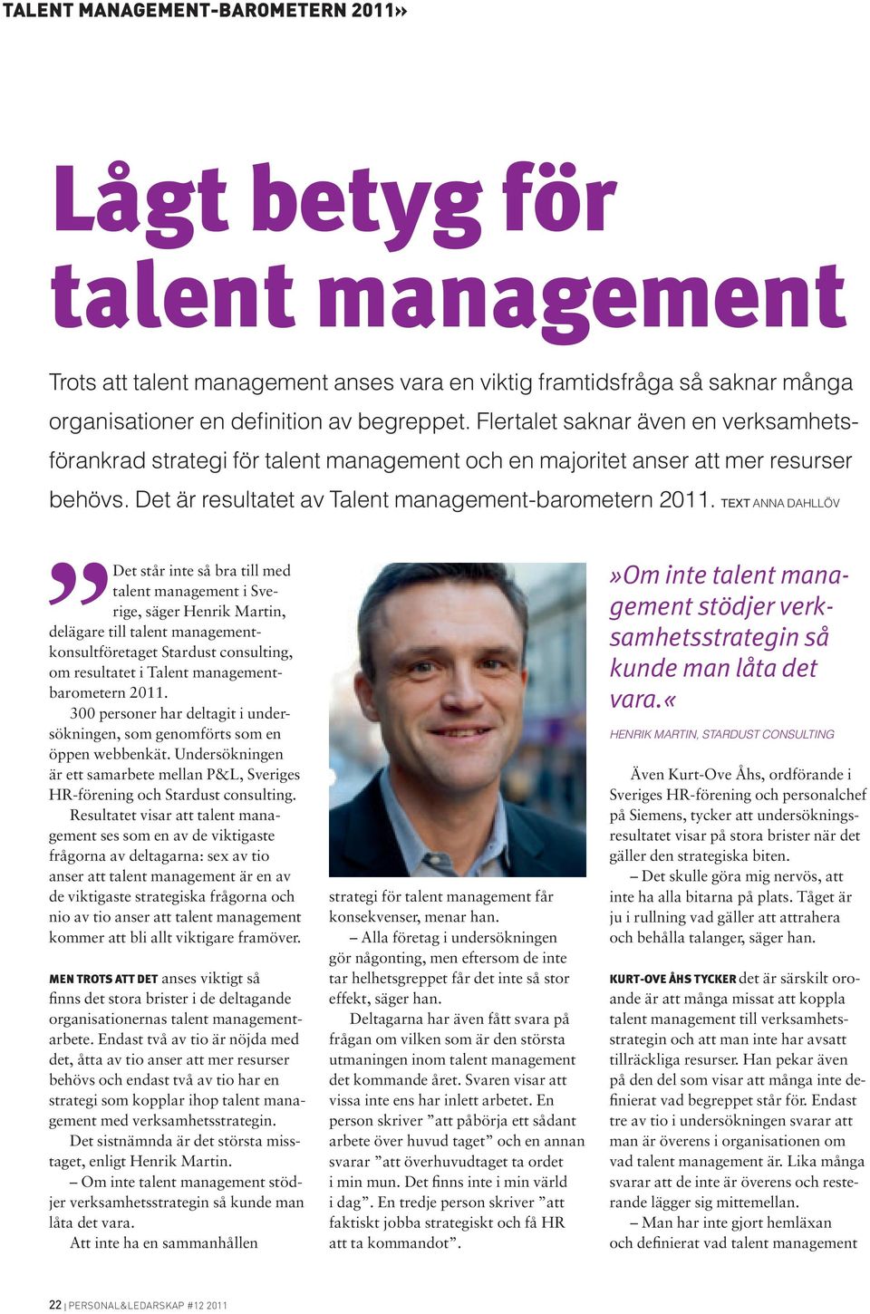 Text Anna Dahllöv Det står inte så bra till med talent management i Sverige, säger Henrik Martin, delägare till talent managementkonsultföretaget Stardust consulting, om resultatet i Talent