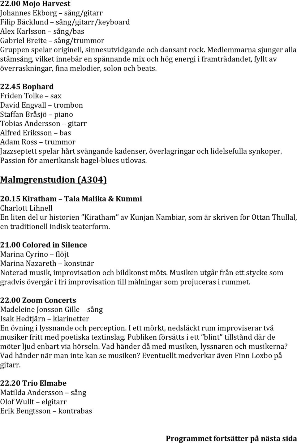 45 Bophard Friden Tolke sax David Engvall trombon Staffan Bråsjö piano Tobias Andersson gitarr Alfred Eriksson bas Adam Ross trummor Jazzseptett spelar hårt svängande kadenser, överlagringar och