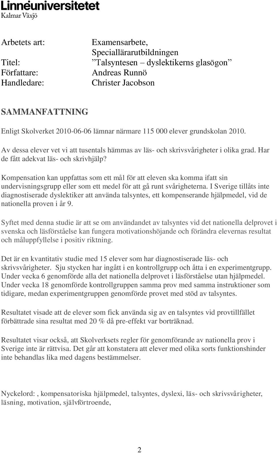 Kompensation kan uppfattas som ett mål för att eleven ska komma ifatt sin undervisningsgrupp eller som ett medel för att gå runt svårigheterna.