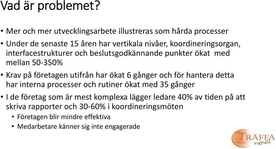 interfacestrukturer och beslutsgodkännande punkter ökat med mellan 50 350% Krav på företagen utifrån har ökat 6 gånger och för