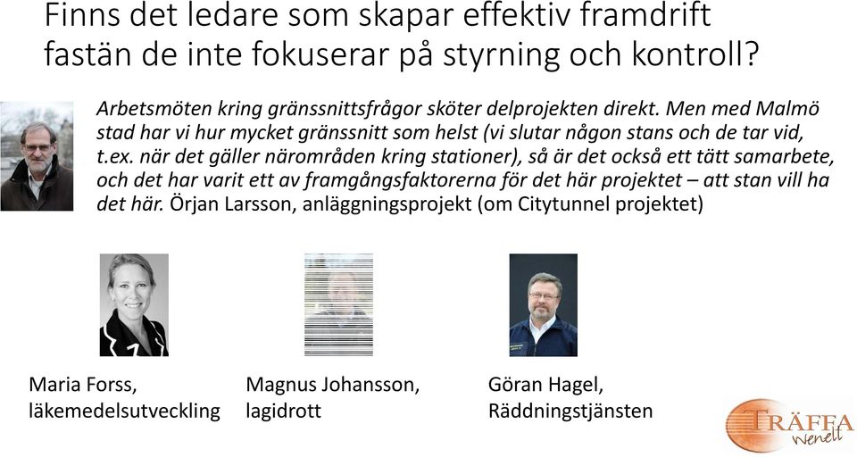 Men med Malmö stad har vi hur mycket gränssnitt som helst (vi slutar någon stans och de tar vid, t.ex.