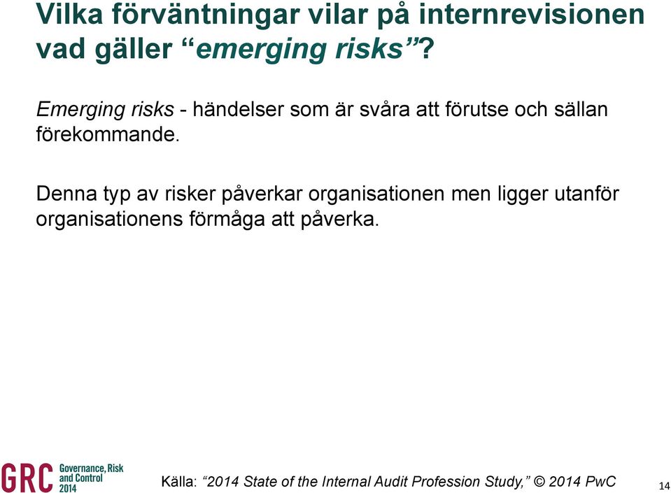 Denna typ av risker påverkar organisationen men ligger utanför organisationens