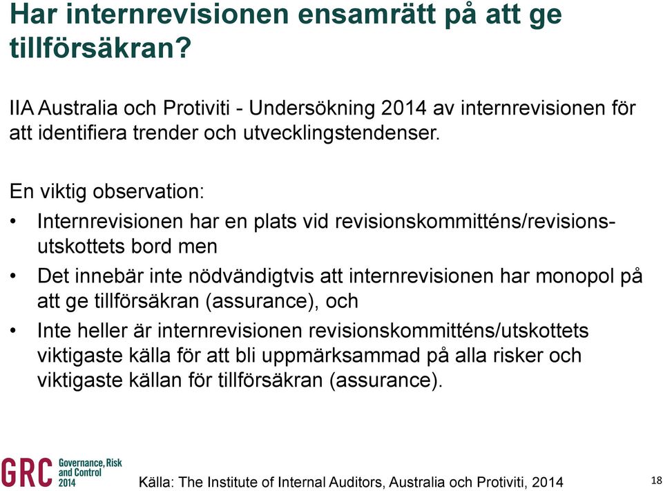 En viktig observation: Internrevisionen har en plats vid revisionskommitténs/revisionsutskottets bord men Det innebär inte nödvändigtvis att internrevisionen