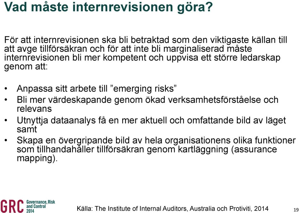 mer kompetent och uppvisa ett större ledarskap genom att: Anpassa sitt arbete till emerging risks Bli mer värdeskapande genom ökad verksamhetsförståelse och