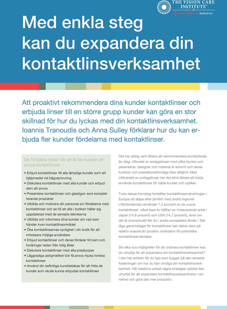 De 10 bästa tipsen för att få fler kunder att prova kontaktlinser Erbjud kontaktlinser till alla lämpliga kunder som ett hjälpmedel vid bågutprovning Diskutera kontaktlinser med alla kunder och