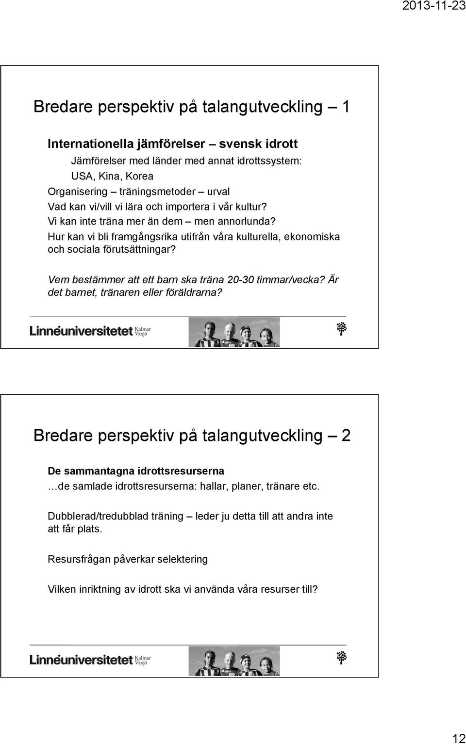 Vem bestämmer att ett barn ska träna 20-30 timmar/vecka? Är det barnet, tränaren eller föräldrarna?