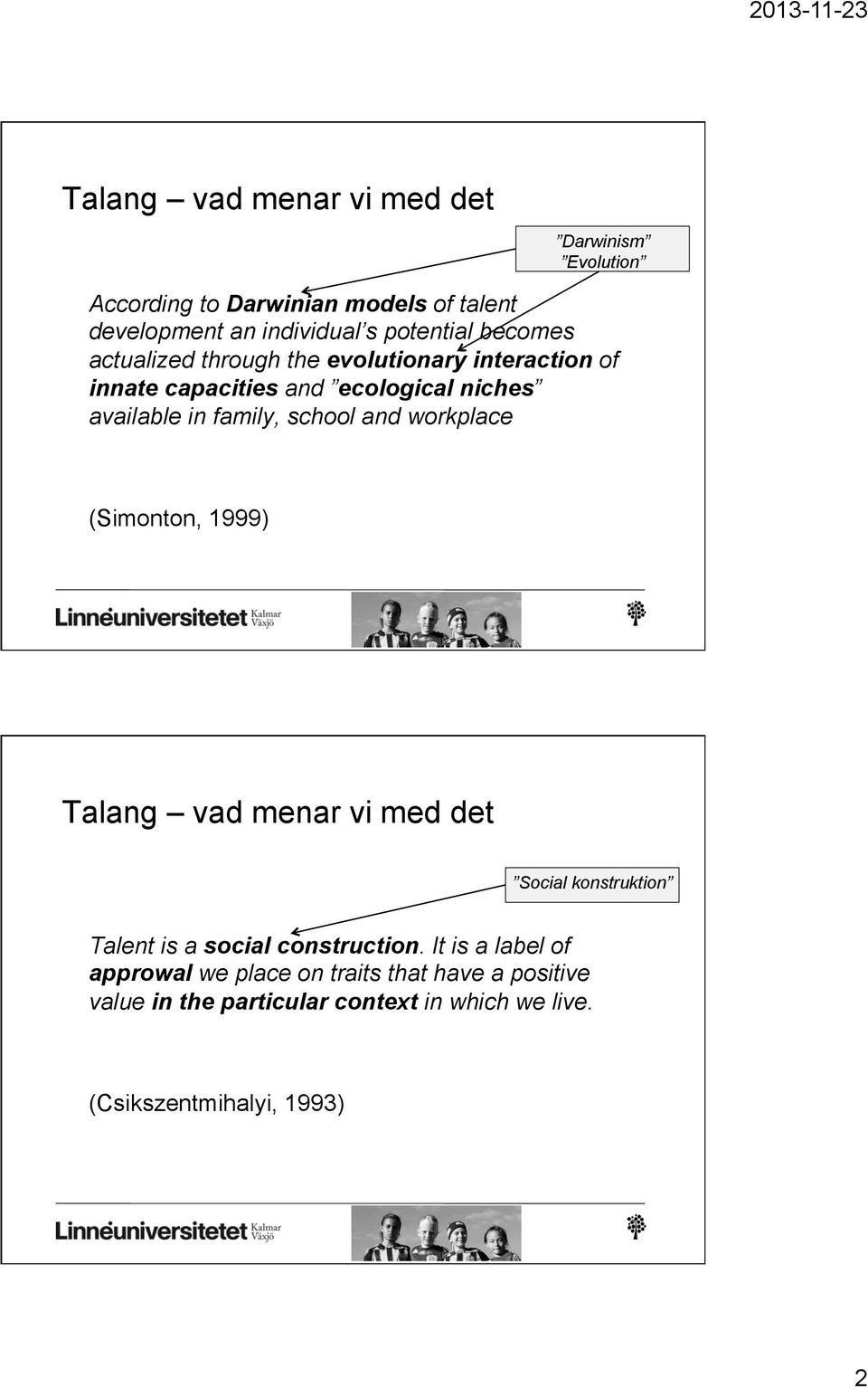 and workplace (Simonton, 1999) Talang vad menar vi med det Social konstruktion Talent is a social construction.