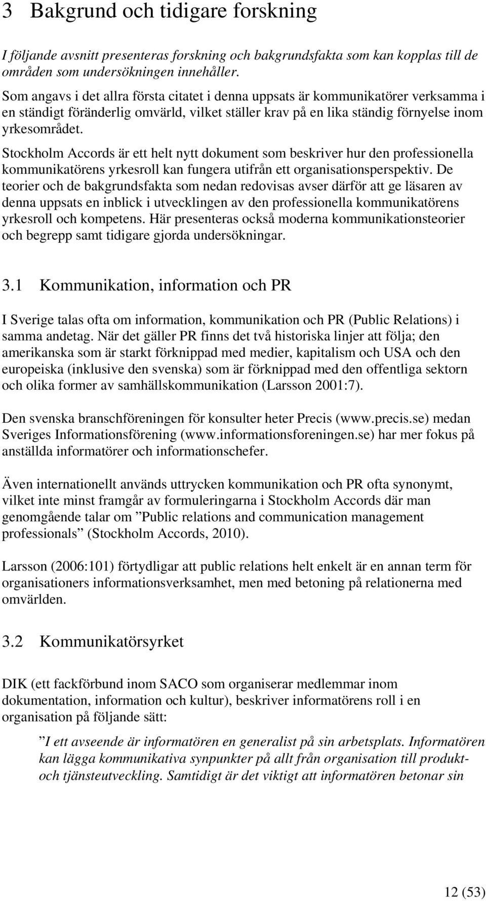 Stockholm Accords är ett helt nytt dokument som beskriver hur den professionella kommunikatörens yrkesroll kan fungera utifrån ett organisationsperspektiv.