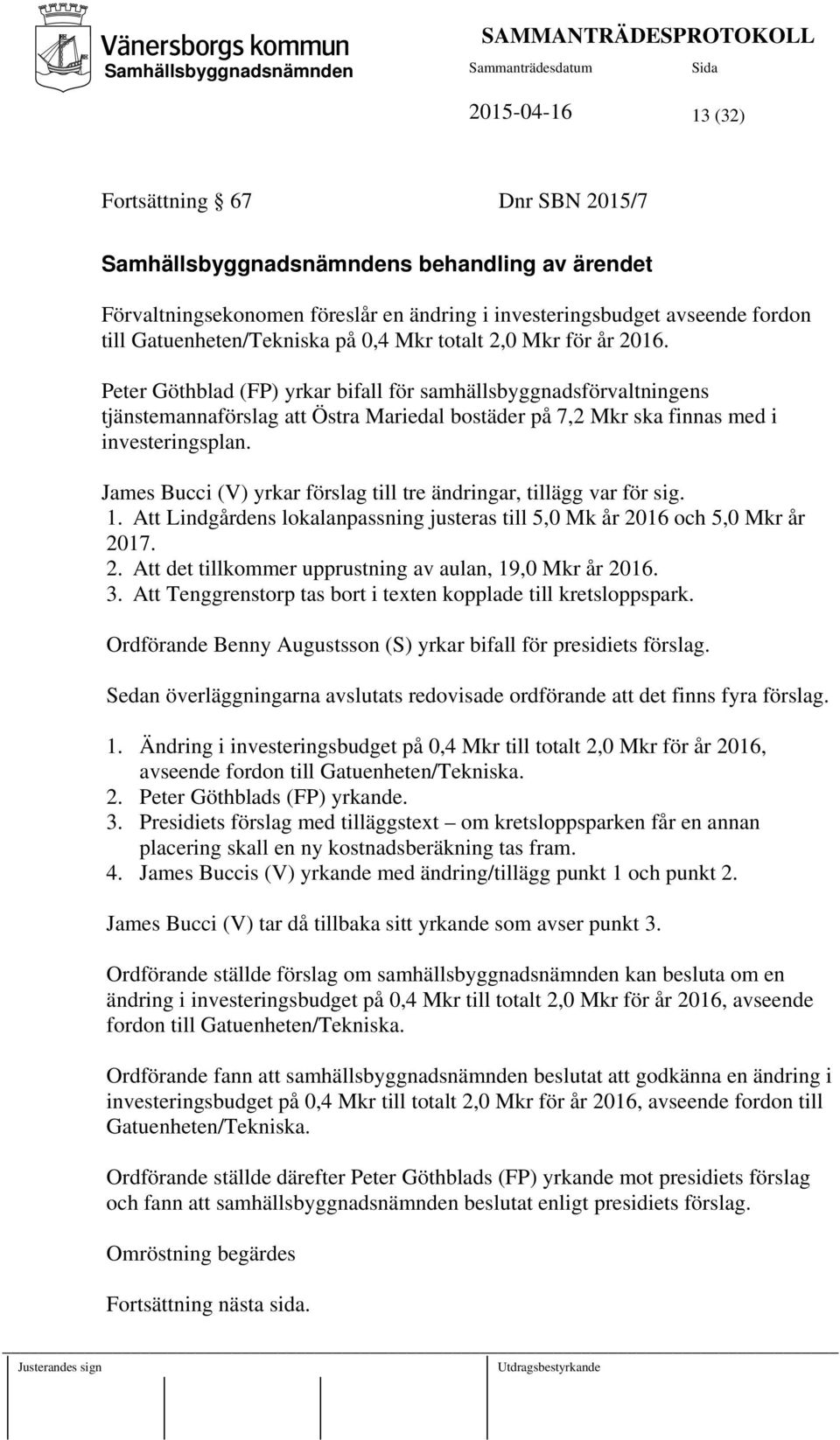 Peter Göthblad (FP) yrkar bifall för samhällsbyggnadsförvaltningens tjänstemannaförslag att Östra Mariedal bostäder på 7,2 Mkr ska finnas med i investeringsplan.