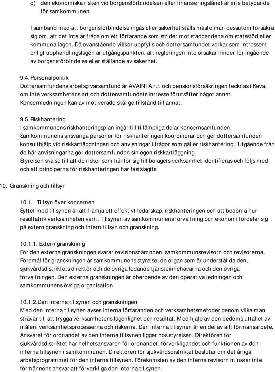 Då ovanstående villkor uppfylls och dottersamfundet verkar som intressent enligt upphandlingslagen är utgångspunkten, att regleringen inte orsakar hinder för ingående av borgensförbindelse eller