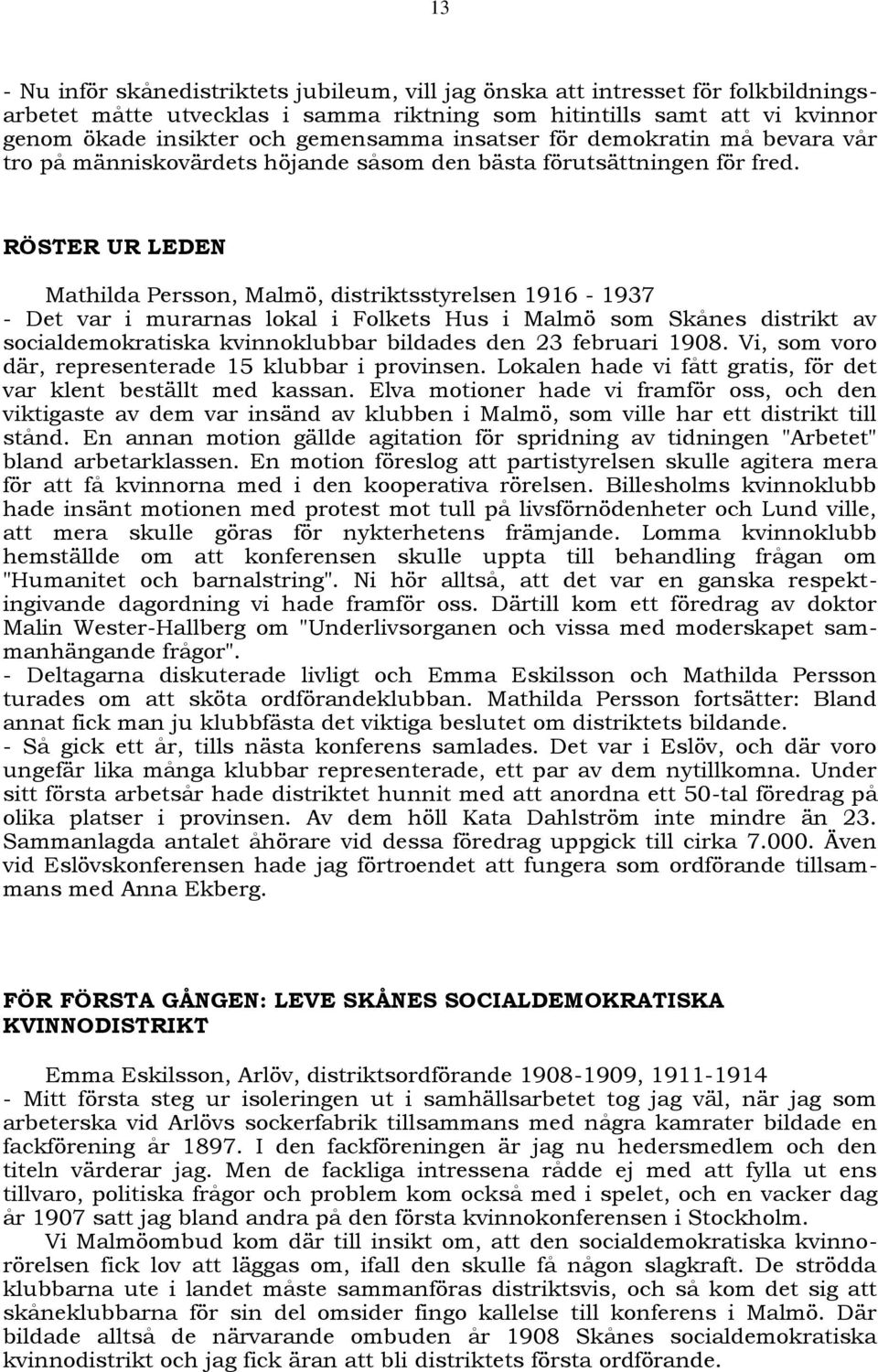 RÖSTER UR LEDEN Mathilda Persson, Malmö, distriktsstyrelsen 1916-1937 - Det var i murarnas lokal i Folkets Hus i Malmö som Skånes distrikt av socialdemokratiska kvinnoklubbar bildades den 23 februari