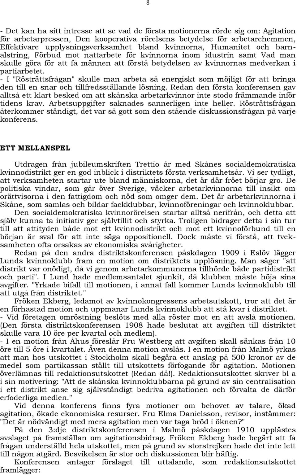 - I "Rösträttsfrågan" skulle man arbeta så energiskt som möjligt för att bringa den till en snar och tillfredsställande lösning.