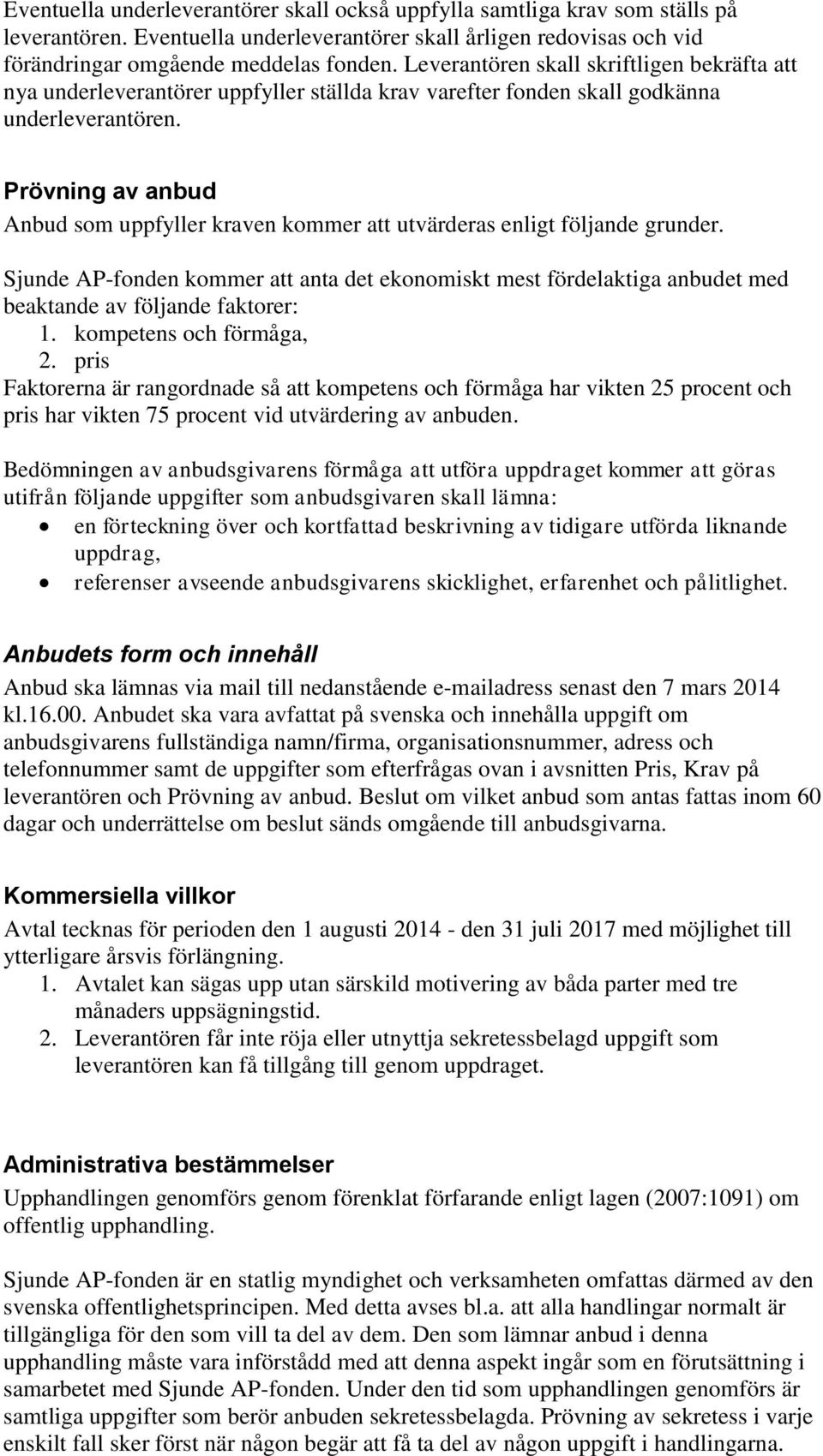 Prövning av anbud Anbud som uppfyller kraven kommer att utvärderas enligt följande grunder.