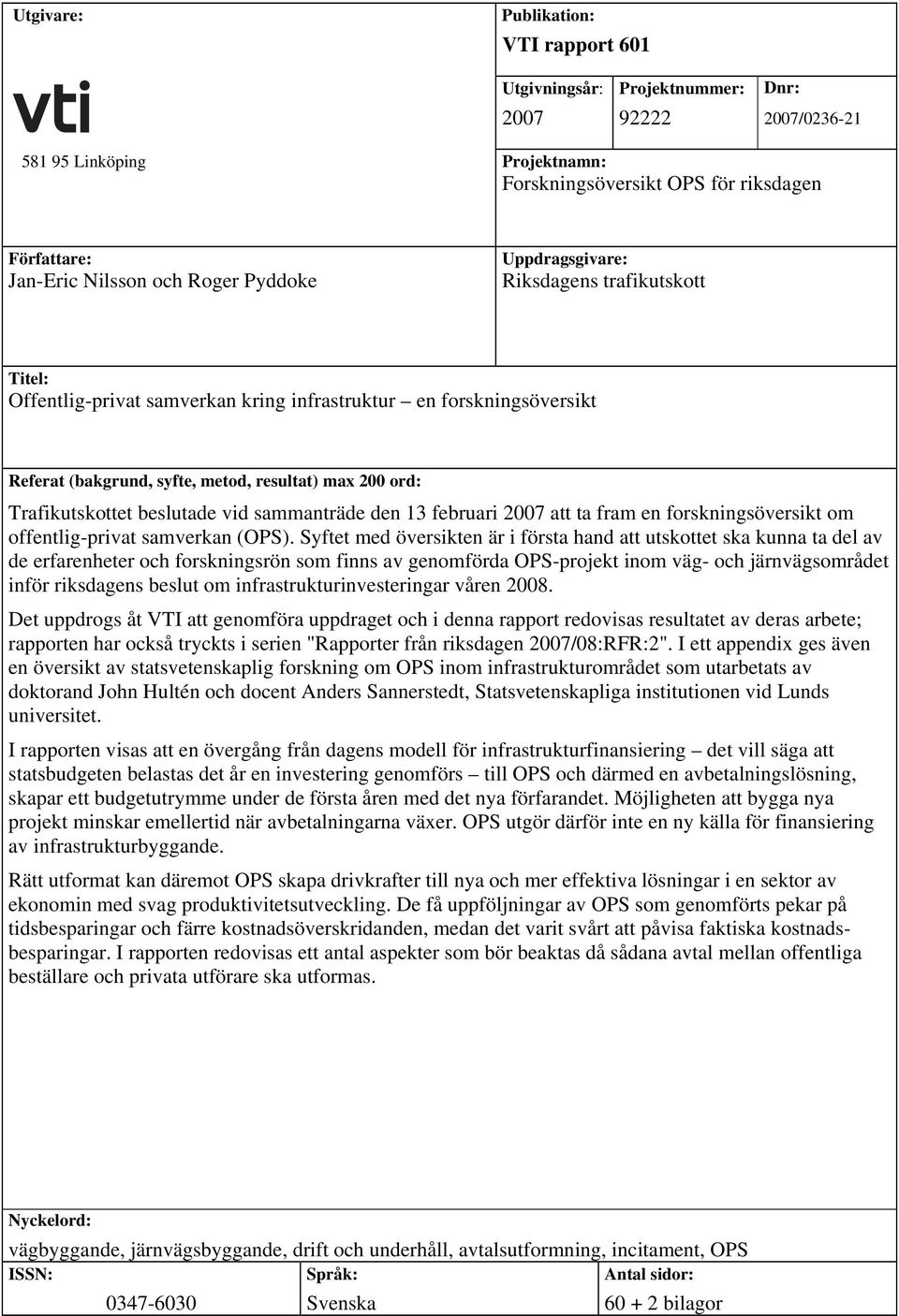 Trafikutskottet beslutade vid sammanträde den 13 februari 2007 att ta fram en forskningsöversikt om offentlig-privat samverkan (OPS).