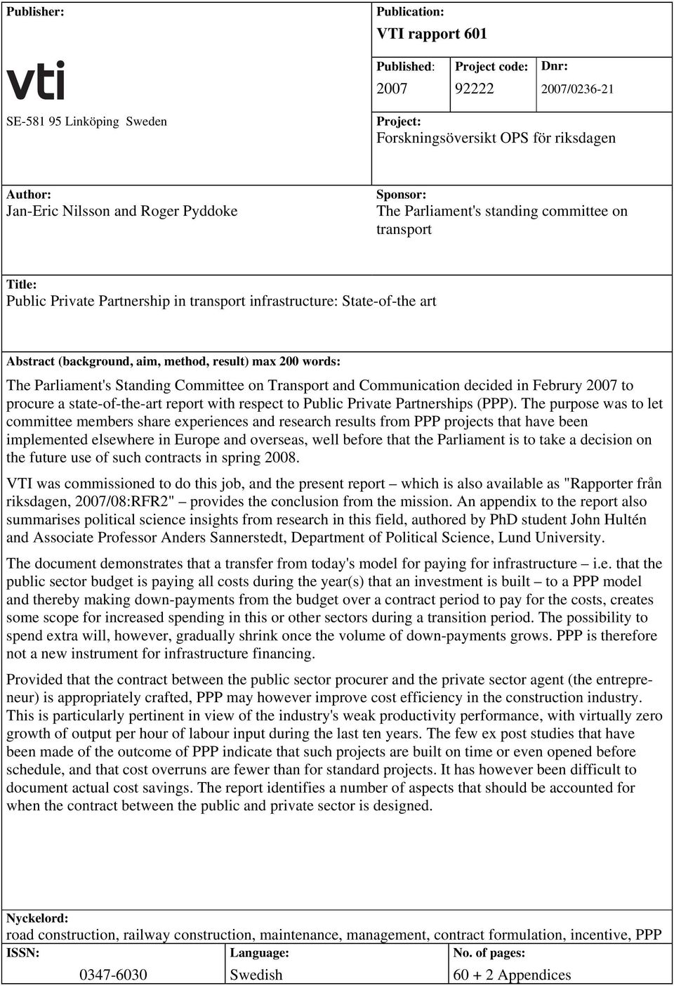 200 words: The Parliament's Standing Committee on Transport and Communication decided in Februry 2007 to procure a state-of-the-art report with respect to Public Private Partnerships (PPP).