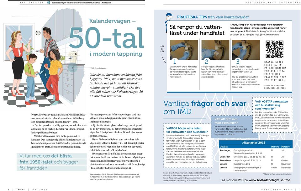 Det är i grunden ett välbyggt hus, men det har trots allt sextio år på nacken, berättar Per Strand, projektledare på Bostadsbolaget. Målet är att renovera med tanke på områdets karaktär.