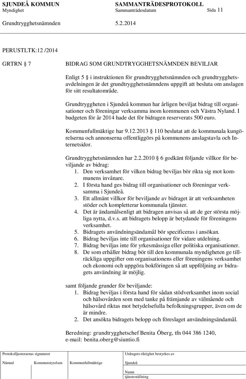 I budgeten för år 2014 hade det för bidragen reserverats 500 euro. Kommunfullmäktige har 9.12.