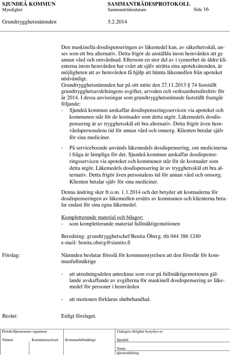 nödvändigt. har på sitt möte den 27.11.2013 74 fastställt grundtrygghetsavdelningens avgifter, arvoden och verksamhetsdirektiv för år 2014.