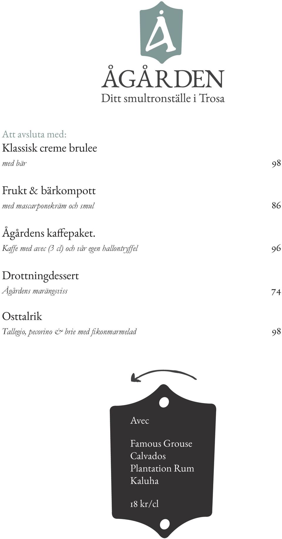 Kaffe med avec (3 cl) och vår egen hallontryffel 96 Drottningdessert Ågårdens