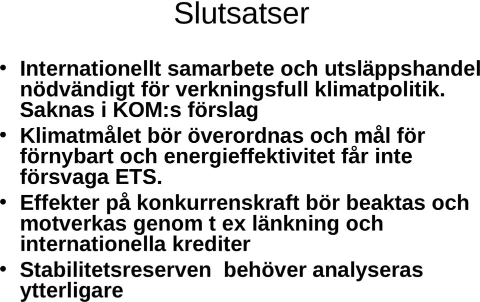 Saknas i KOM:s förslag Klimatmålet bör överordnas och mål för förnybart och