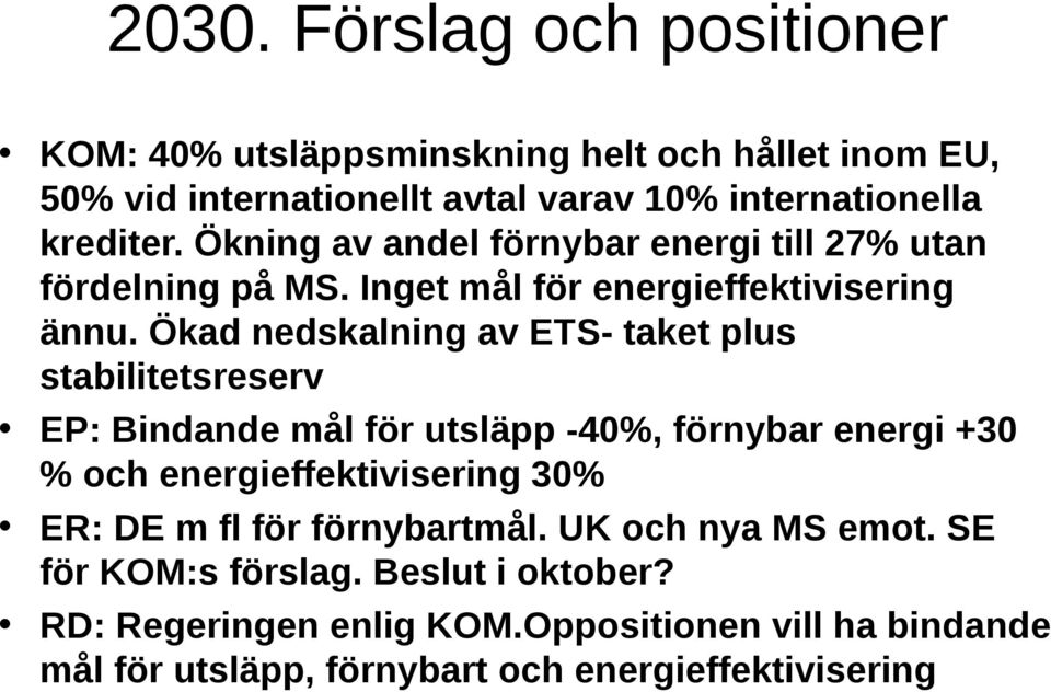 Ökad nedskalning av ETS- taket plus stabilitetsreserv EP: Bindande mål för utsläpp -40%, förnybar energi +30 % och energieffektivisering 30% ER: DE