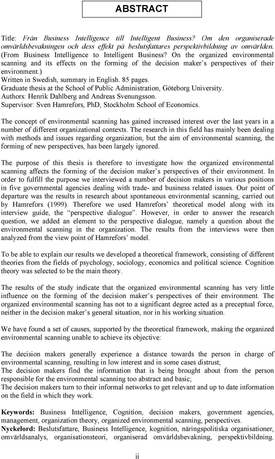 ) Written in Swedish, summary in English. 85 pages. Graduate thesis at the School of Public Administration, Göteborg University. Authors: Henrik Dahlberg and Andreas Svenungsson.