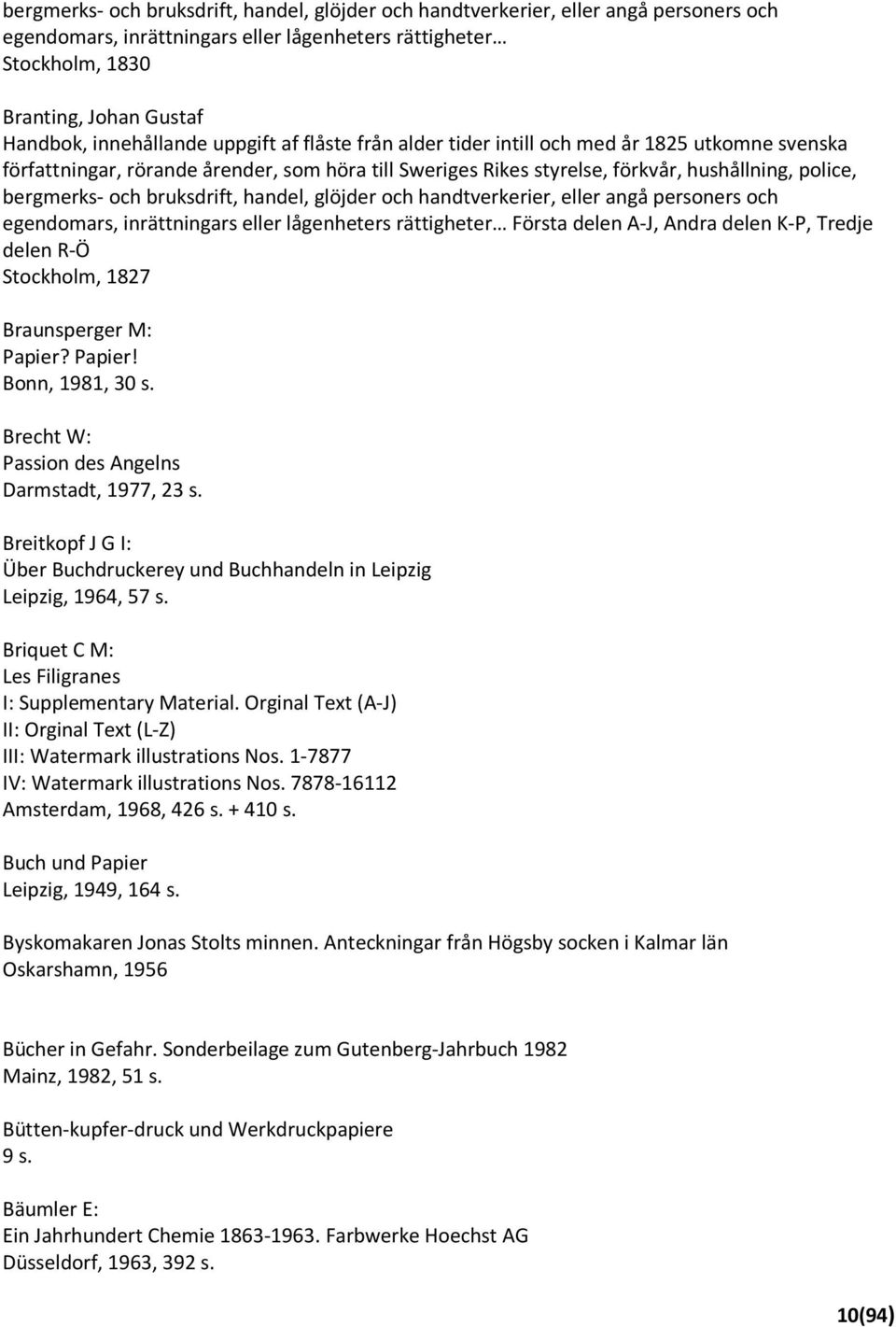 och bruksdrift, handel, glöjder och handtverkerier, eller angå personers och egendomars, inrättningars eller lågenheters rättigheter Första delen A-J, Andra delen K-P, Tredje delen R-Ö Stockholm,