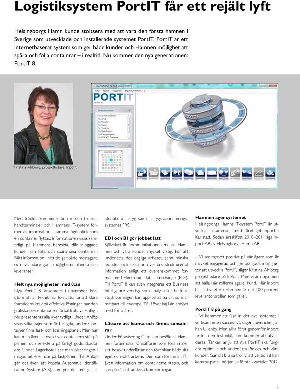 Kristina Ahlberg, projektledare, Inport Med trådlös kommunikation mellan truckar, handterminaler och Hamnens IT-system förmedlas information i samma ögonblick som en container flyttas.