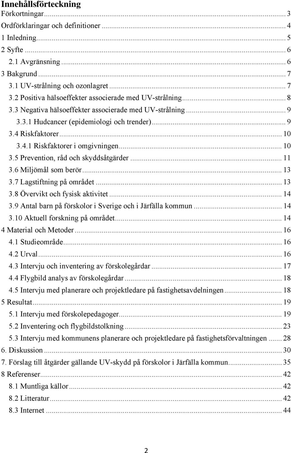 .. 11 3.6 Miljömål som berör... 13 3.7 Lagstiftning på området... 13 3.8 Övervikt och fysisk aktivitet... 14 3.9 Antal barn på förskolor i Sverige och i Järfälla kommun... 14 3.10 Aktuell forskning på området.