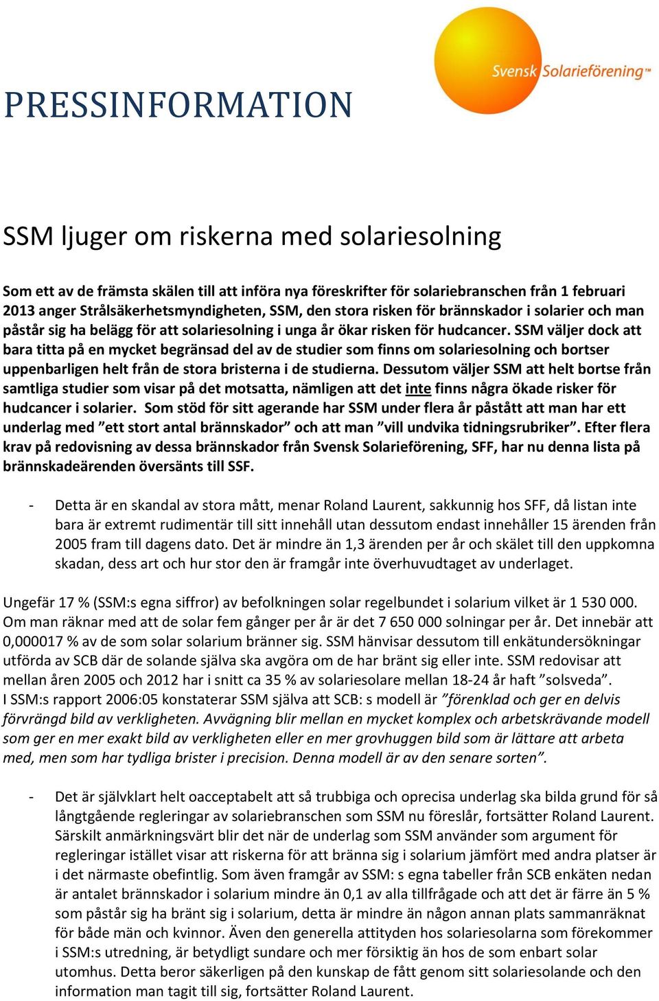 SSM väljer dock att bara titta på en mycket begränsad del av de studier som finns om solariesolning och bortser uppenbarligen helt från de stora bristerna i de studierna.