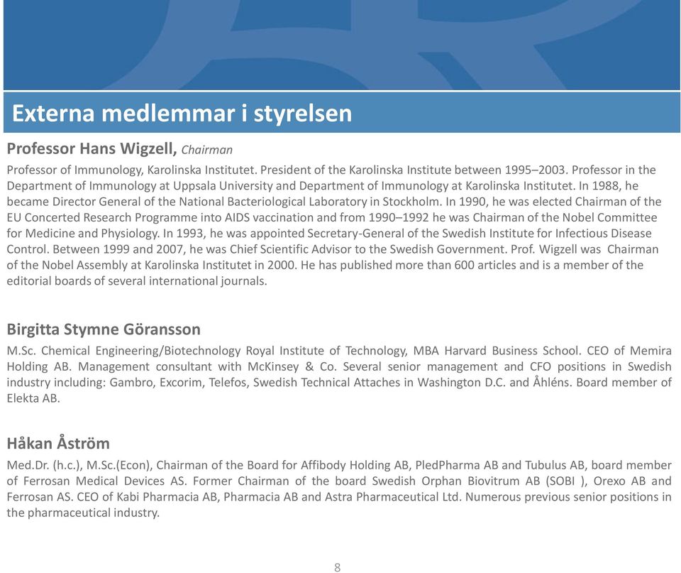 In 1988, he became Director General of the National Bacteriological Laboratory in Stockholm.