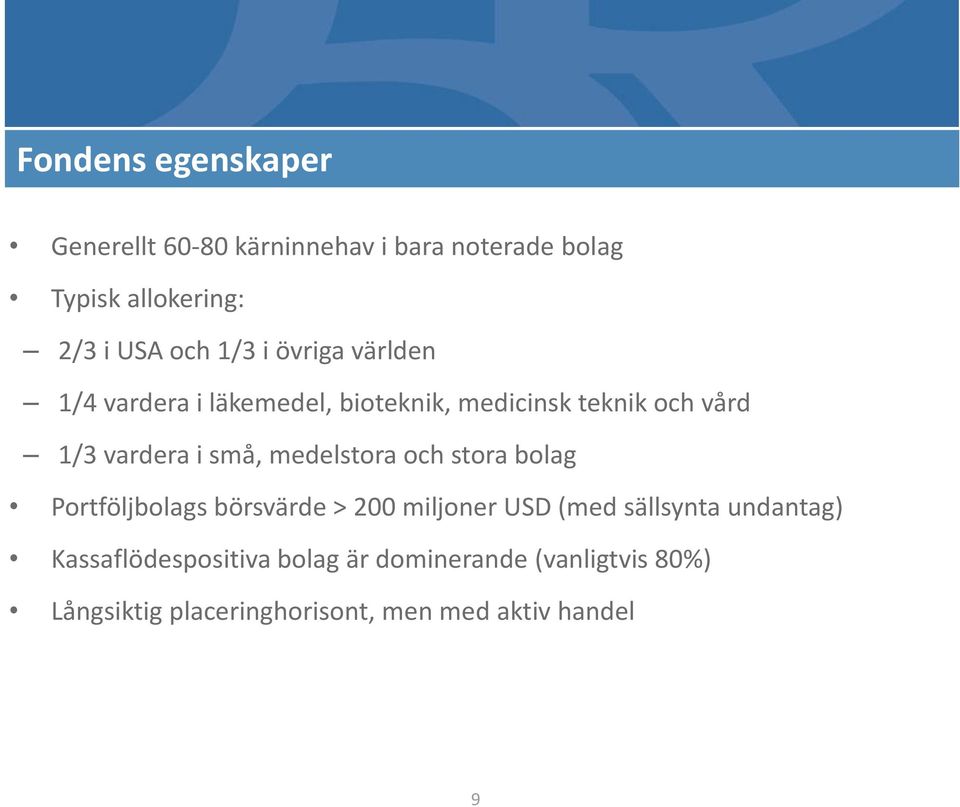 medelstora och stora bolag Portföljbolags börsvärde > 200 miljoner USD (med sällsynta undantag)