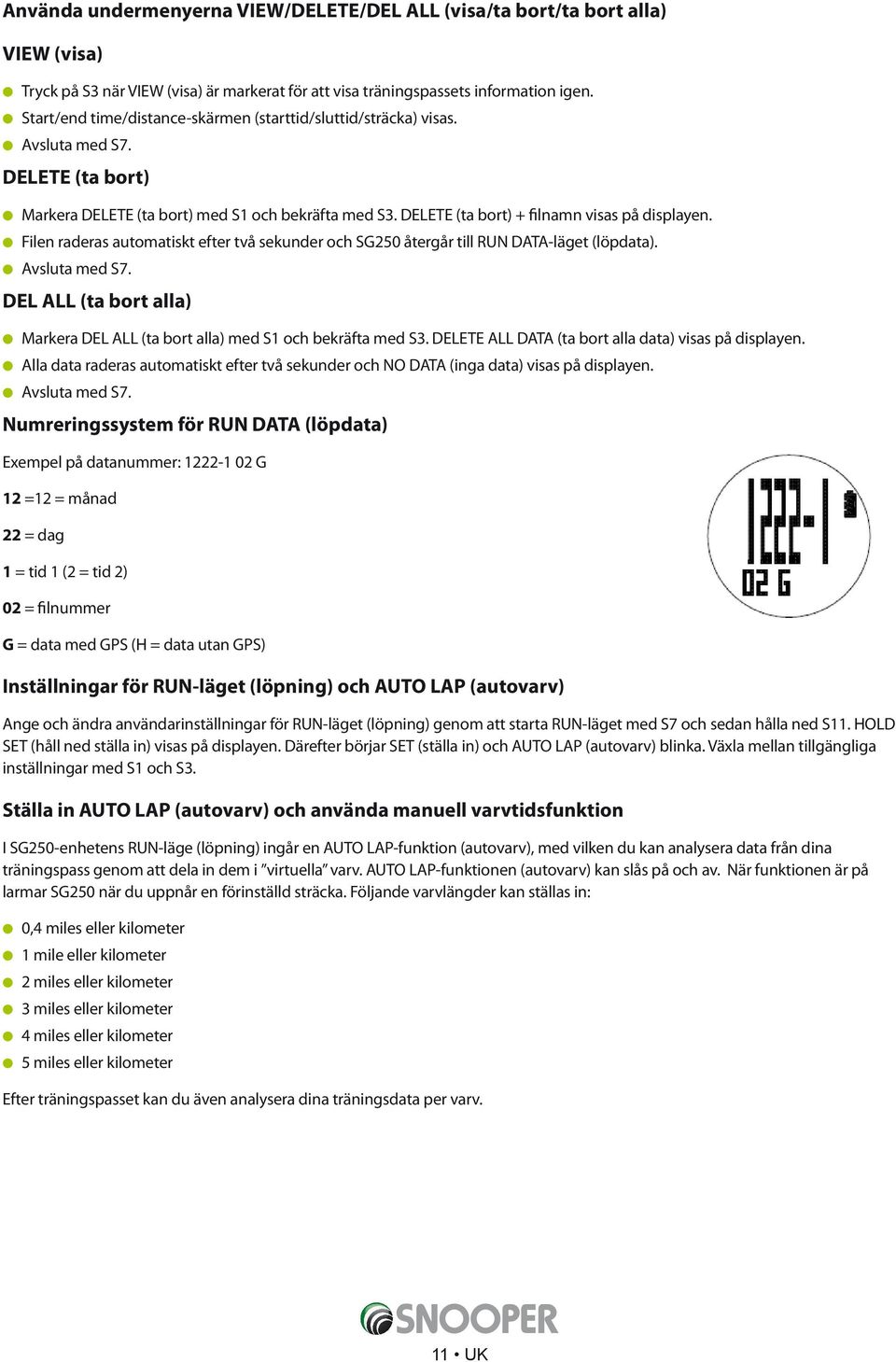 Filen raderas automatiskt efter två sekunder och SG250 återgår till RUN DATA-läget (löpdata). Avsluta med S7. DEL ALL (ta bort alla) Markera DEL ALL (ta bort alla) med S1 och bekräfta med S3.