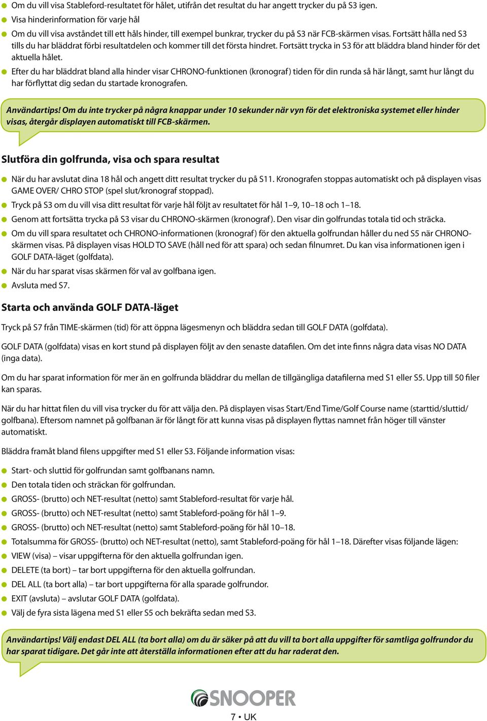 Fortsätt hålla ned S3 tills du har bläddrat förbi resultatdelen och kommer till det första hindret. Fortsätt trycka in S3 för att bläddra bland hinder för det aktuella hålet.