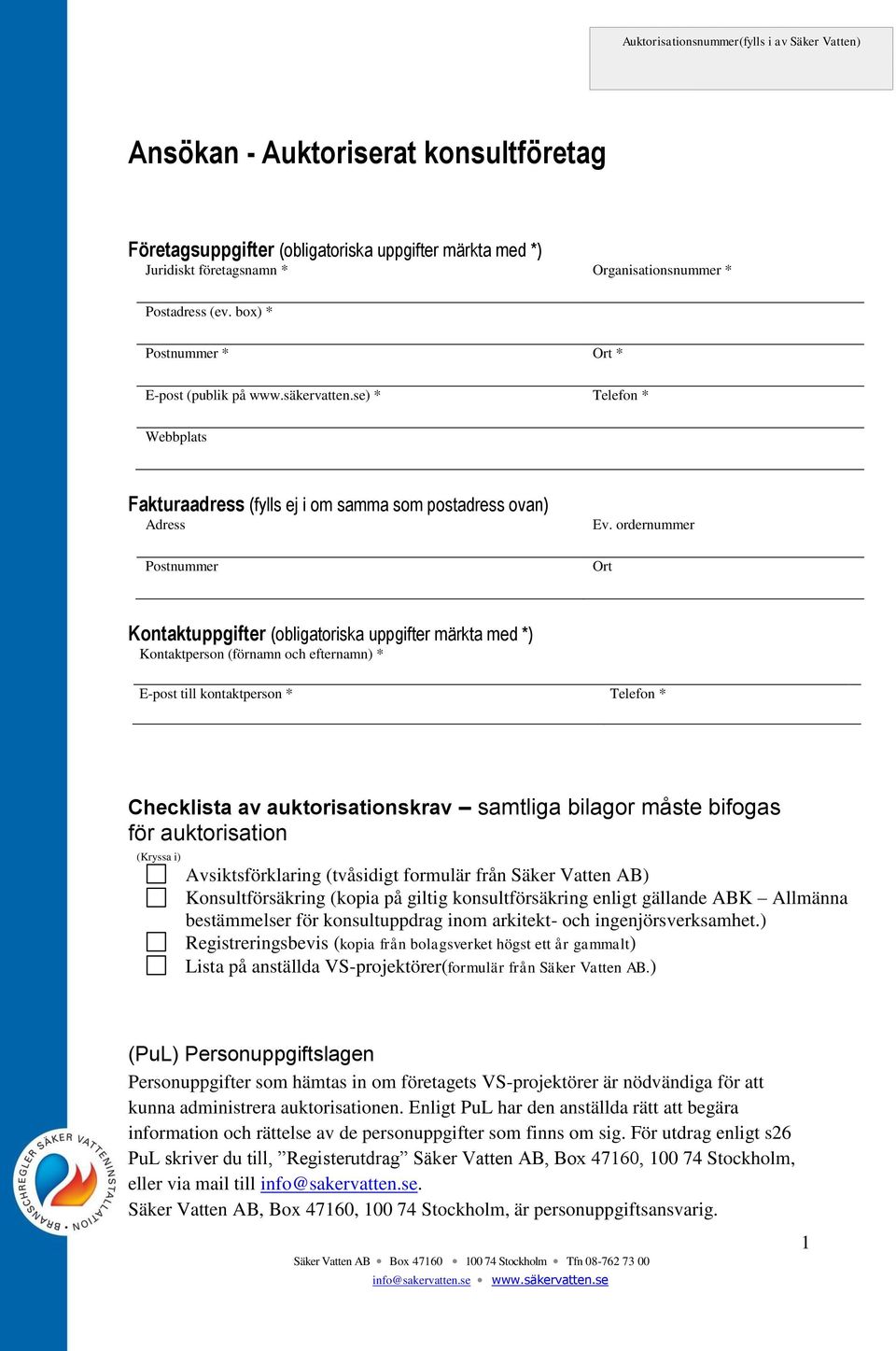 ordernummer Ort Kontaktuppgifter (obligatoriska uppgifter märkta med *) Kontaktperson (förnamn och efternamn) * E-post till kontaktperson * Telefon * Checklista av auktorisationskrav samtliga bilagor