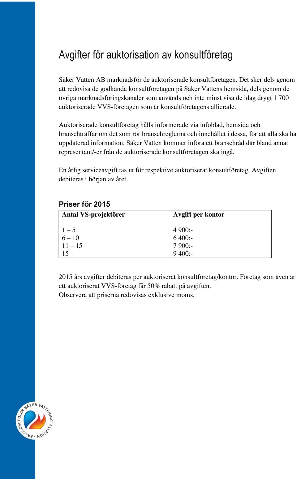 VVS-företagen som är konsultföretagens allierade.