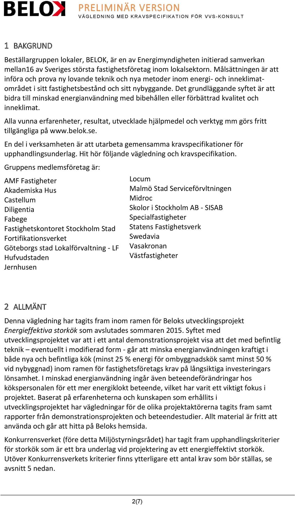 Det grundläggande syftet är att bidra till minskad energianvändning med bibehållen eller förbättrad kvalitet och inneklimat.