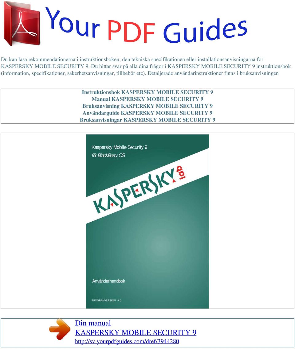 Detaljerade användarinstruktioner finns i bruksanvisningen Instruktionsbok KASPERSKY MOBILE SECURITY 9 Manual KASPERSKY MOBILE SECURITY 9 Bruksanvisning