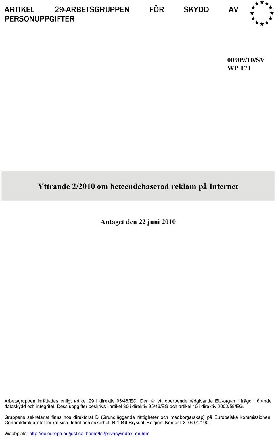 Dess uppgifter beskrivs i artikel 30 i direktiv 95/46/EG och artikel 15 i direktiv 2002/58/EG.