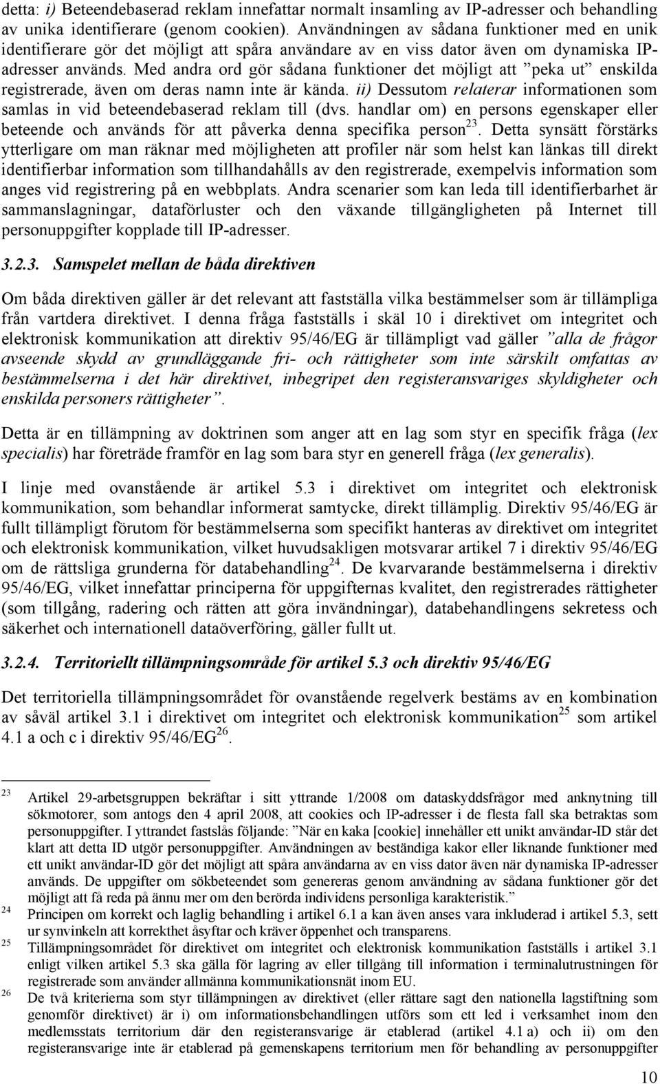 Med andra ord gör sådana funktioner det möjligt att peka ut enskilda registrerade, även om deras namn inte är kända.