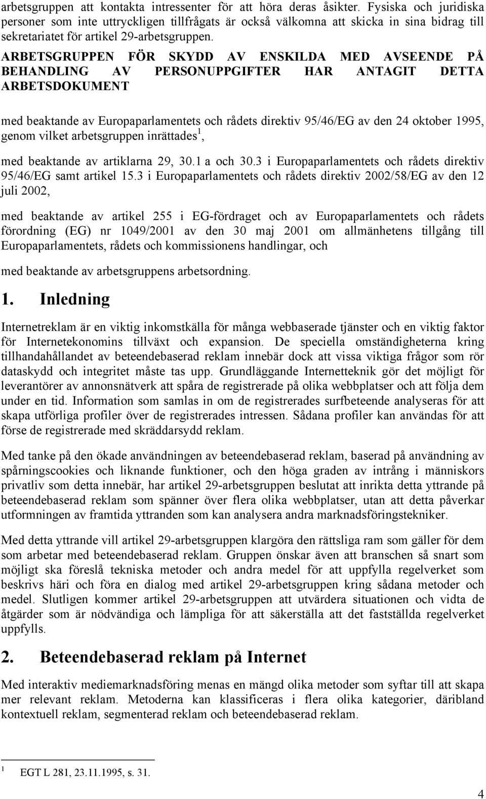 ARBETSGRUPPEN FÖR SKYDD AV ENSKILDA MED AVSEENDE PÅ BEHANDLING AV PERSONUPPGIFTER HAR ANTAGIT DETTA ARBETSDOKUMENT med beaktande av Europaparlamentets och rådets direktiv 95/46/EG av den 24 oktober