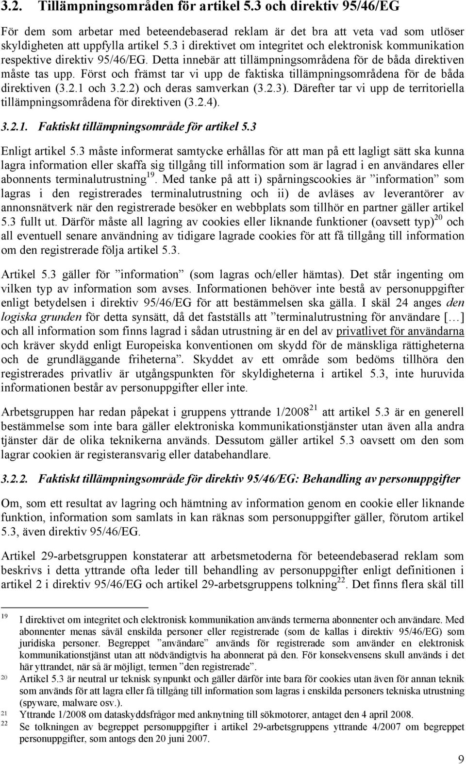 Först och främst tar vi upp de faktiska tillämpningsområdena för de båda direktiven (3.2.1 och 3.2.2) och deras samverkan (3.2.3).