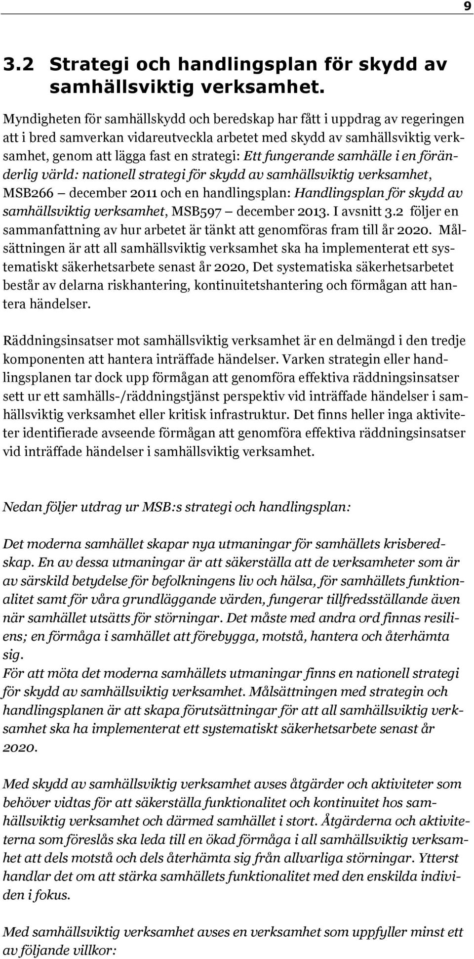 fungerande samhälle i en föränderlig värld: nationell strategi för skydd av samhällsviktig verksamhet, MSB266 december 2011 och en handlingsplan: Handlingsplan för skydd av samhällsviktig verksamhet,