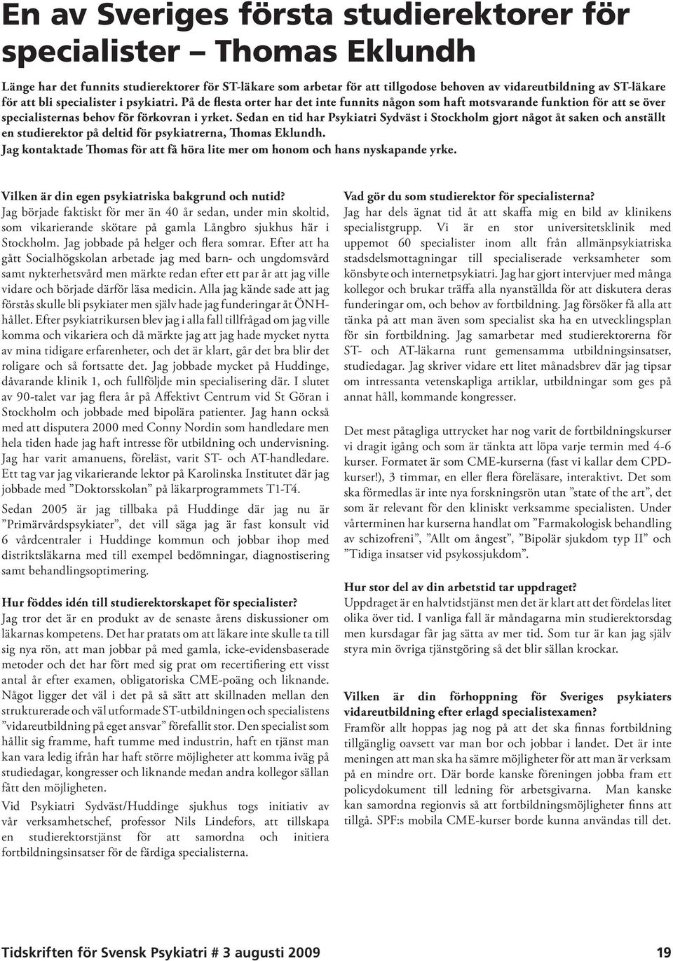 Sedan en tid har Psykiatri Sydväst i Stockholm gjort något åt saken och anställt en studierektor på deltid för psykiatrerna, Thomas Eklundh.