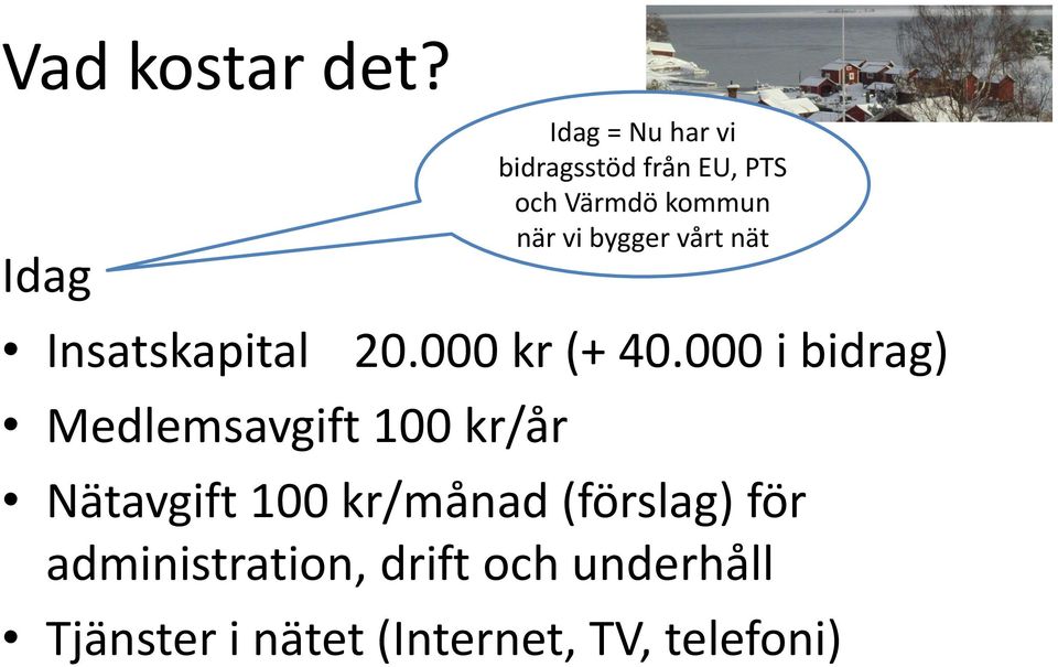 från EU, PTS och Värmdö kommun när vi bygger vårt nät 20.000 kr (+ 40.